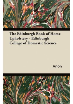 The Edinburgh Book of Home Upholstery - Edinburgh College of Domestic Science