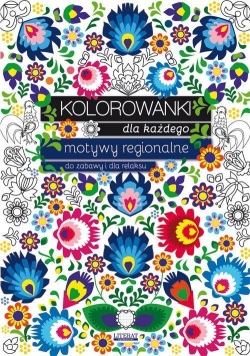 Kolorowanki dla każdego. Motywy regionalne do...