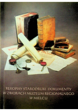 Rękopisy starodruki dokumenty w Muzeum w Mielcu