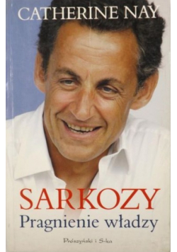 Sarkozy Pragnienie władzy