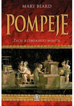 Pompeje Życie rzymskiego miasta