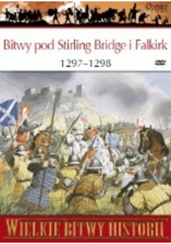 Wielkie bitwy historii Bitwy pod Stirling Bridge i Falkirk 1297 - 1298