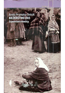 Bieżeństwo 1915 Zapomniani uchodźcy