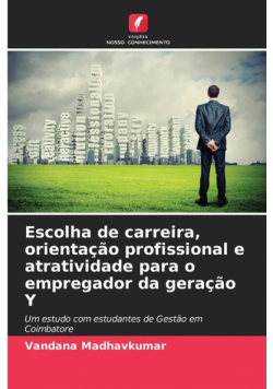 Escolha de carreira, orientação profissional e atratividade para o empregador da geração Y