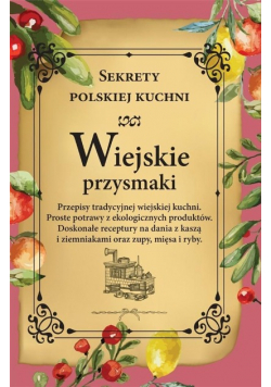 Wiejskie przysmaki Sekrety polskiej kuchni
