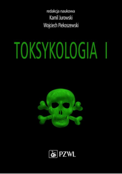 Toksykologia. TOM 1. Podstawy toksykologii ogólnej i toksykologia narządowa