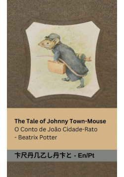 The Tale of Johnny Town-Mouse / O Conto de João Cidade-Rato