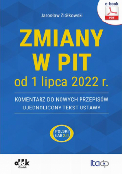 Zmiany w PIT od 1 lipca 2022 r. – komentarz do nowych przepisów – ujednolicony tekst ustawy (e-book)