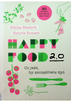 Happy Food 2 0 Co jeść by szczęśliwie żyć