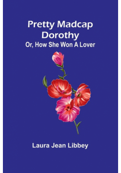 Pretty Madcap Dorothy; Or, How She Won a Lover