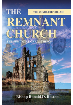 The Remnant Church, The Sum Total of All Things (Complete Volume)