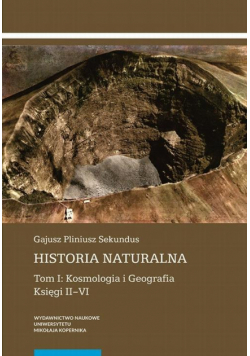 Historia naturalna. Tom I: Kosmologia i Geografia. Księgi II–VI