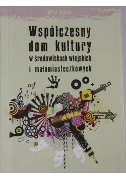 Współczesny dom kultury w środowiskach wiejskich i małomiasteczkowych