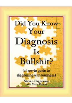 Did You Know Your Diagnosis Is Bullshit? (a how-to guide to diagnosing with kindness)
