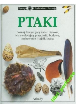 Ptaki . Poznaje fascynujący świat ptaków , ich ewolucyjną  przeszłość , budowę , zachowanie i tajniki życia