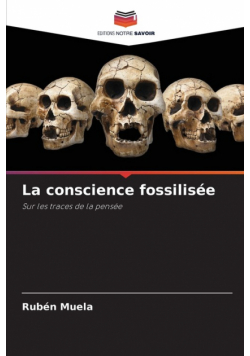 La conscience fossilisée