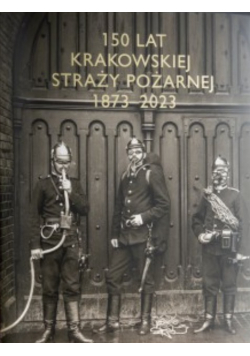 150 lat krakowskiej straży pożarnej 1873-2023