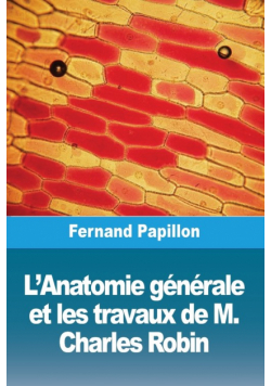 L'Anatomie générale et les travaux de M. Charles Robin