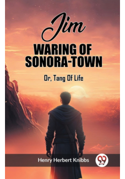 Jim Waring Of Sonora-Town Or, Tang Of Life
