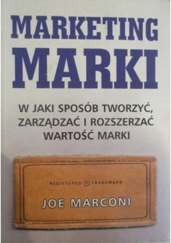 Marketing marki W jaki sposób tworzyć zarządzać i rozszerzać wartości marki