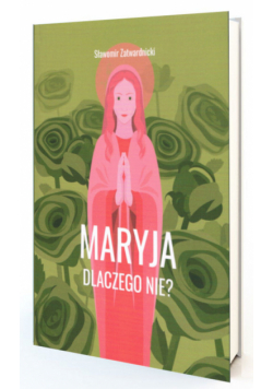 Maryja. Dlaczego nie?