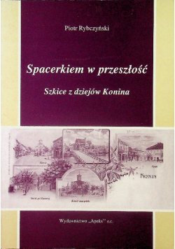 Spacerkiem w przeszłość Szkice z dziejów Konina