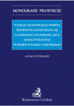 Funkcje i konstrukcja prawna wezwań do zapisywania się na sprzedaż lub zamianę akcji spółki publicznej