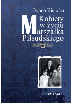 Kobiety w Życiu Marszałka Piłsudskiego
