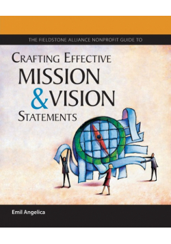 The Fieldstone Alliance Nonprofit Guide to Crafting Effective Mission and Vision Statements