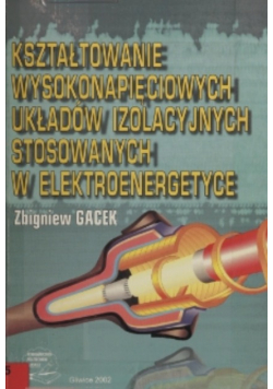 Kształtowanie wysokonapięciowych układów izolacyjnych stosowanych w elektroenergetyce