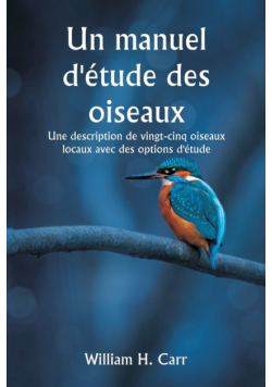 Un manuel d'étude des oiseaux  Une description de vingt-cinq oiseaux locaux avec des options d'étude