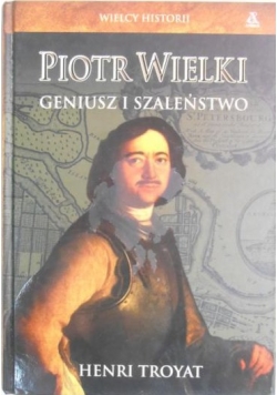 Piotr Wielki geniusz i szaleństwo