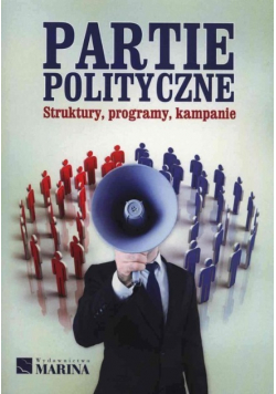 Partie polityczne. Struktury, programy, kampanie