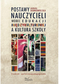 Dobrowolska Barbara - Postawy nauczycieli wobec edukacji międzykulturowej a kultura szkoły