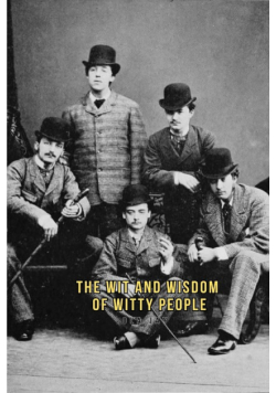 The Wit and Wisdom of Witty People