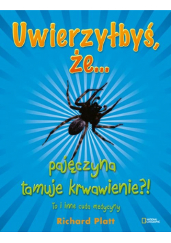Uwierzyłbyś, że pajęczyna tamuje krwawienie?! To i inne cuda medycyny