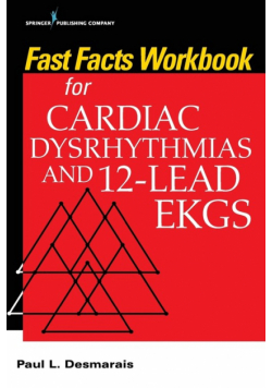 Fast Facts Workbook for Cardiac Dysrhythmias and 12-Lead EKGs