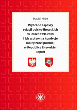Wybrane aspekty relacji polsko-litewskich w latach 1991-2019 i ich wpływ na kondycję mniejszości polskiej w Republice Litewskiej