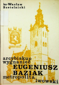 Arcybiskup Wygnaniec Eugeniusz Baziak Metropolita Lwowski
