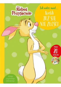 Jak widzę świat… Królik już się nie złości. Disney Kubuś i Przyjaciele