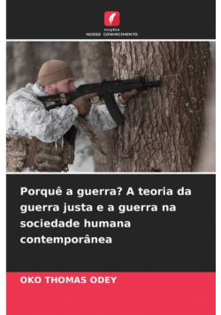 Porquê a guerra? A teoria da guerra justa e a guerra na sociedade humana contemporânea
