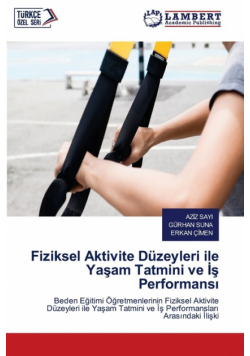 Fiziksel Aktivite Düzeyleri ile Yaşam Tatmini ve İş Performansı