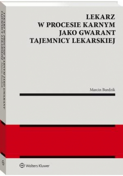 Lekarz w procesie karnym jako gwarant tajemnicy lekarskiej