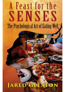 A Feast For The Senses - The Psychological Art Of Eating Well