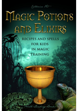 Magic Potions and Elixirs - Recipes and Spells for Kids in Magic Training