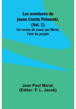 Les aventures du jeune Comte Potowski, (Vol. 1); Un roman de coeur par Marat, l'ami du peuple