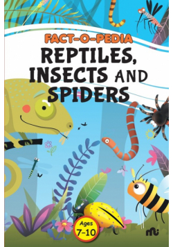 Fact-O-Pedia Reptiles, Insects and Spiders