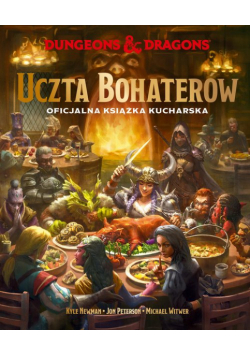 Dungeons & Dragons. Uczta Bohaterów. Oficjalna książka kucharska