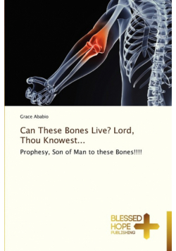Can These Bones Live? Lord, Thou Knowest...