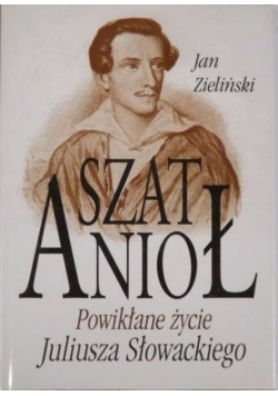 Szat Anioł Powikłane życie Juliusza Słowackiego